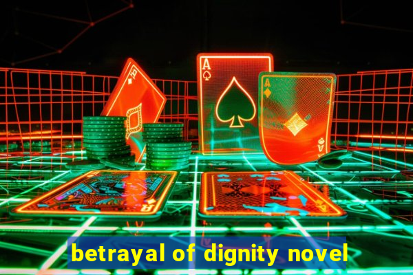 betrayal of dignity novel